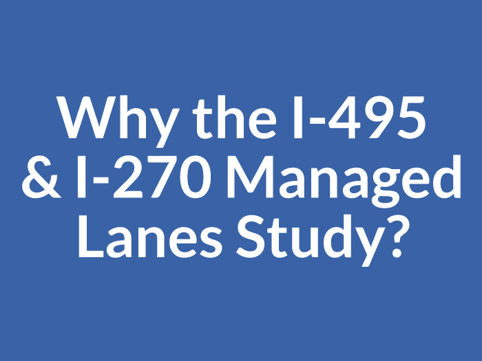 Why the I-495 & I-270 Managed Lanes Study?